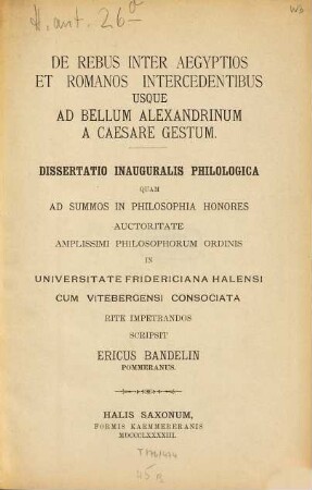 De rebus inter Aegyptios et Romanos intercedentibus usque ad bellum Alexandrinum a Caesare gestum : dissertatio inauguralis philologica