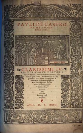 Pavli De Castro ... Svper Codice : Clarissimi Ivris Vtrivsqve Doctoris Pauli Castrensis Commentariorum in Codicem pars ... : Adnotationibus & Argumentis, seu si mauis, Additionibus & Summarijs co[m]plurium doctissimorum Iureco[n]sultorum illustrata, ..., 1