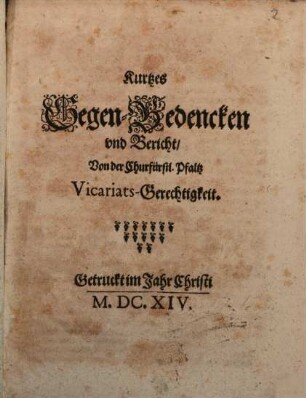 Kurtzes Gegen-Bedencken und Bericht, Von der Churfürstl. Pfaltz Vicariats-Gerechtigkeit