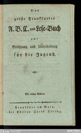 Das große Frankfurter A.B.C. und Lesebuch : zur Belehrung und Unterhaltung für die Jugend