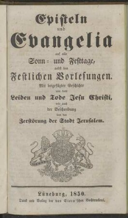 Episteln und Evangelia auf alle Sonn- und Festtage, nebst den Festlichen Vorlesungen.