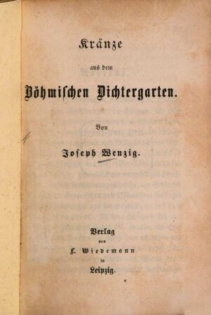 Kränze aus dem Böhmischen Dichtergarten : (Inh.: 1. Aus J. Kollar's Tochter der Slawa. 2. Aus F. L. Celakowsky's Dichtungen.)