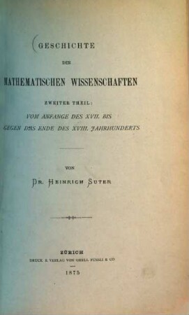 Geschichte der mathematischen Wissenschaften. 2, Vom Anfange des XVII. bis Ende des XVIII. Jahrhunderts