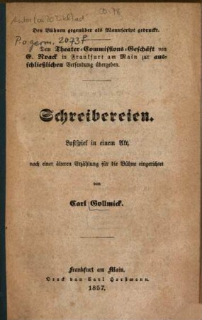 Schreibereien : Lustspiel in e. Akt, nach e. älteren Erzählung f. d. Bühne eingerichtet