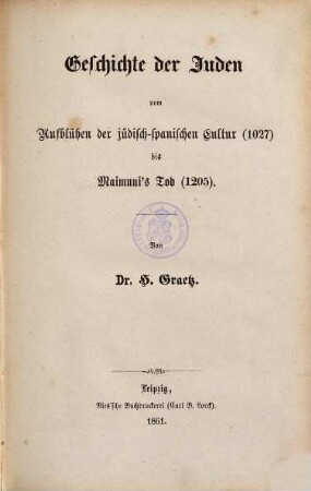 Geschichte der Juden von den ältesten Zeiten bis auf die Gegenwart, 6. Geschichte der Juden vom Aufblühen der jüdisch-spanischen Cultur (1027) bis Maimuni's Tod (1205)