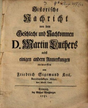 Historische Nachricht von dem Geschlecht und Nachkommen Dr. Martin Luthers : nebst einigen andern Anmerckungen