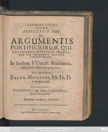 Anthrōpologias Sacrae Disputatio XXIIX. De Argumentis Pontificiorum, Quibus Contra Iusticiam Imputatam Pro Inhaerente Pugnare Consueverunt : In ... Witteb. Academia ad placidam collationem proposita ; Habebitur ad diem 3. Octobris