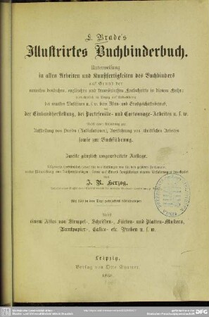 [Hauptbd.]: L. Brade's illustrirtes Buchbinderbuch : Unterweisung in allen Arbeiten und Kunstfertigkeiten des Buchbinders ...