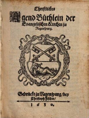 Christliches Agend Büchlein der Evangelischen Kirchen zu Regenspurg