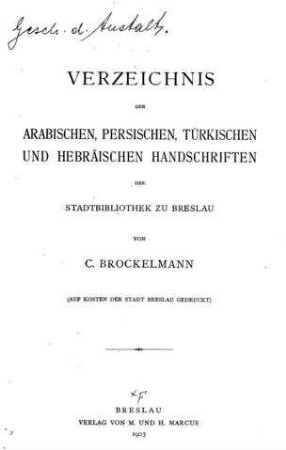 Verzeichnis der arabischen, persischen, türkischen und hebräischen Handschriften der Stadtbibliothek zu Breslau / von C. Brockelmann