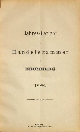 Jahresbericht der Handelskammer zu Bromberg. 1888 (1889)