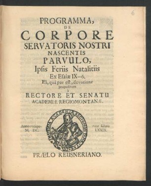 Programma De Corpore Servatoris Nostri Nascentis Parvulo, Ipsis Feriis Natalitiis Ex Esaiae IX -- 6. Ea, qua par est, devotione propositum a Rectore Et Senatu Academiae Regiomontanae