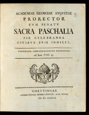 1766: Academiae Georgiae Avgvstae Prorector cvm Senatv Sacra Paschalia pie Celebranda Civibvs Svis ... Indicit