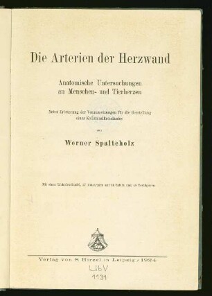 Die Arterien der Herzwand : atomische Untersuchungen an Menschen- und Tierherzen ; nebst Erörterung der Voraussetzungen für die Herstellung eines Kollateralkreislaufes