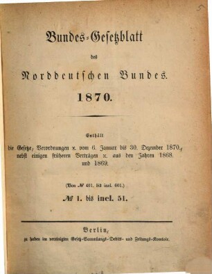 Bundes-Gesetzblatt des Norddeutschen Bundes, 1870, Nr. 401 - 602 = Stück 1 - 51