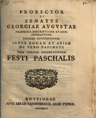 Prorector et Senatus Georgiae Augustae, praemissa descriptione et consideratione priscae contentionis inter Romam et Asiam de vero paschate piam indicit celebrationem festi paschalis