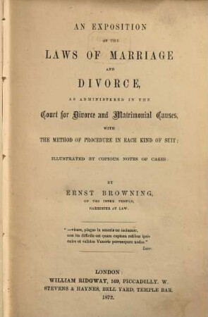 An exposition of the laws of marriage and divorce, as administered in the court for divorce and matrimonial causes : with the method of procedure in each kind of suit, illustrated by copious notes of cases