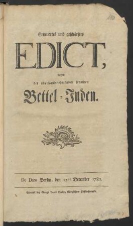 Erneuertes und geschärftes Edict, wegen der überhandnehmenden fremden Bettel-Juden : De Dato Berlin, den 12ten December 1780