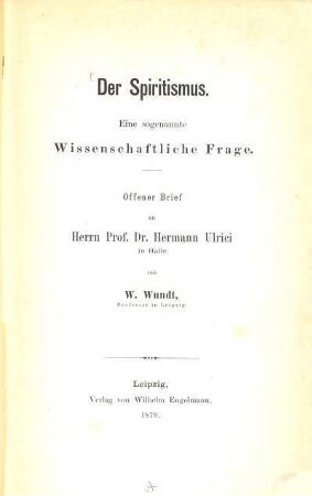 Der Spiritismus : eine sogenannte wissenschaftliche Frage ; offener Brief an Herrn Prof. Dr. Hermann Ulrici in Halle