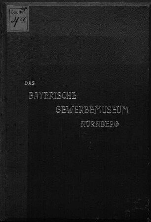 Denkschrift zur Erinnerung an die Eröffnung des Neubaues des Bayerischen Gewerbemuseums in Nürnberg : am 19. Juni 1897