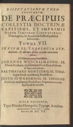 7: Disputationum Theologicarum, De Praecipuis Quibusdam Horum Temporum Controversiis, in Academia Giessena publice habitarum, Tomus ...