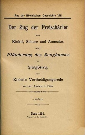 Der Zug der Freischärler unter Kinkel, Schurz und Annecke behufs Plünderung des Zeughauses in Siegburg : (1849) ; Nebst Kinkel's Vertheidigungsrede vor den Assisen in Cöln ; (1850)
