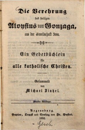 Die Verehrung des heiligen Aloysius von Gonzaga, aus der Gesellschaft Jesu : ein Gebetbüchlein für alle katholische Christen
