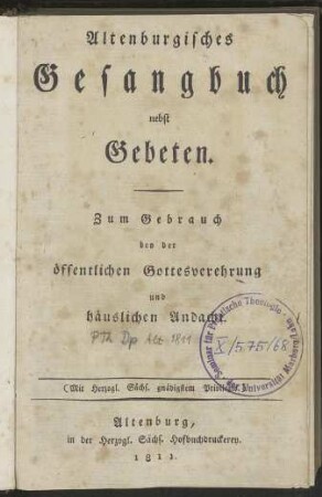 Altenburgisches Gesangbuch nebst Gebeten: zum Gebrauch bey der öffentlichen Gottesverehrung und häuslichen Andacht
