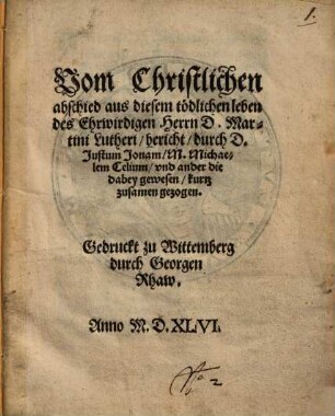 Vom christlichen Abschied aus diesem tödlichen Leben des ehrwirdigen Herrn D. Martini Lutheri Bericht