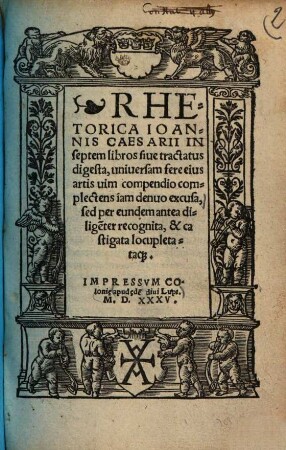 Rhetorica Ioannis Caesarii : in septem libros sive tractatus digesta, universam fere eius artis vim compendio complectens iam denuo excusa ...