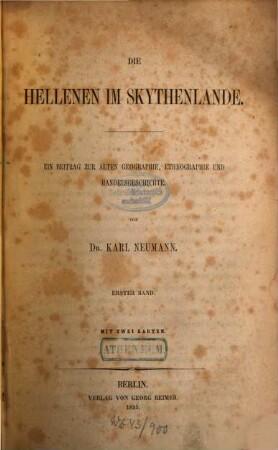 Die Hellenen im Skythenlande : ein Beitrag zur alten Geographie, Ethnographie und Handelsgeschichte, 1