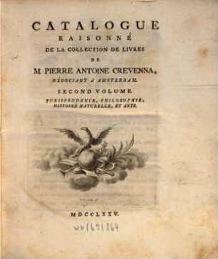 Catalogue Raisonné De La Collection De Livres De M. Pierre Antoine Crevenna, Négociant À Amsterdam. 2, Jurisprudence, Philosophie, Histoire Naturelle, Et Arts