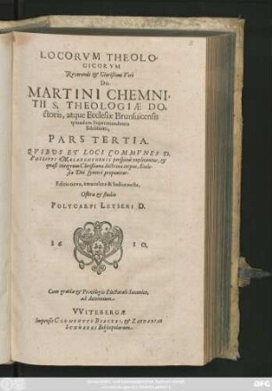 3: Loci Theologici Reverendi Et Clarissimi Viri, Dn. Martini Chemnitii, Sacrae Theologiae Doctoris, atque Ecclesiae Brunsvicensis quondam Superintendentis fidelissimi : Quibus Et Loci Communes D. Phil. Melanchthonis Perspicue Explicantur, & quasi integrum Christianae doctrinae corpus, Ecclesiae Dei sincere proponitur