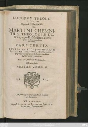 3: Loci Theologici Reverendi Et Clarissimi Viri, Dn. Martini Chemnitii, Sacrae Theologiae Doctoris, atque Ecclesiae Brunsvicensis quondam Superintendentis fidelissimi : Quibus Et Loci Communes D. Phil. Melanchthonis Perspicue Explicantur, & quasi integrum Christianae doctrinae corpus, Ecclesiae Dei sincere proponitur