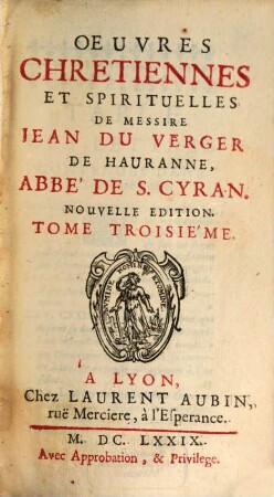 Oeuvres Chretiennes Et Spirituelles De Messire Jean Du Verger De Hauranne, Abbé De S. Cyran. 3