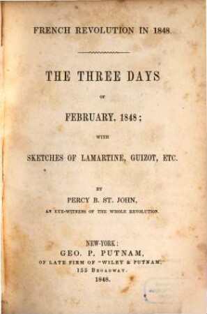 The three days of February, 1848 : with sketches of Lamartine, Guizot, etc.