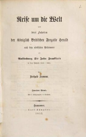 Reise um die Welt und drei Fahrten der Königlich Britischen Fregatte Herald nach dem nördlichen Polarmeere zur Aufsuchung Sir John Franklin's in den Jahren 1845 - 1851. 2