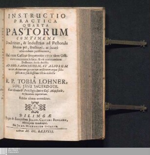 Pastorum Continens Doctrinas, & Industrias ad Pastorale Munus piè, fructuosè, ac securè obeundum pertinentes, Unà cum Casibus frequentiùs circa idem Officium occurrere solitis, & ex communiote Doctorum sensu decisis