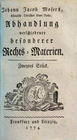 Johann Jacob Mosers, Königlich-Dänischen Etats-Raths, Abhandlung verschiedener besonderer Rechts-Materien. 2