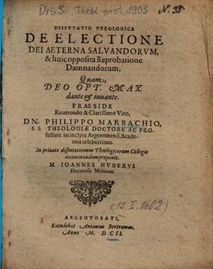 Dispvtatio Theologica De Electione Dei Aeterna Salvandorvm, & huic opposita Reprobatione Damnandorum