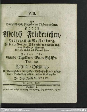 VIII. Des Durchleuchtigen, Hochgebornen Fürsten und Herrn, Herrn Adolph Friederichen, Hertzogen zu Mecklenburg ... Renovirte Gesinde-Tagelöhner-Baur-Schäffer-Tax- und Victual-Ordnung ... Im Jahr Christi M.DC.LIV.