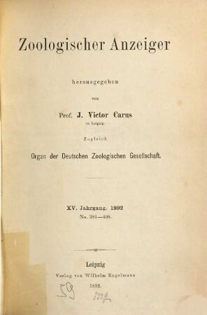 Zoologischer Anzeiger : morphology, systematics, biogeography; a journal of comparative zoology. 15. 1892