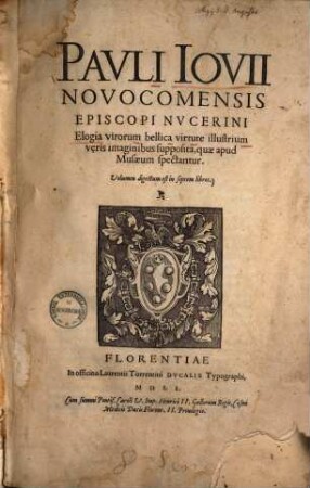 Pauli Iovii Novocomensis episcopi Nucerini elogia virorum bellica virtute illustrium veris imaginibus supposita, quae apud musaeum spectantur : volumen digestum est in septem libros