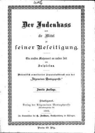Der Judenhass und die Mittel zu seiner Beseitigung : ein ernstes Mahnwort an unsere Zeit / von Sulpicius