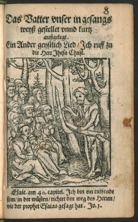 Das Vatter vnser in gesangs || weyß gestellet vnnd kurtz || außgelegt.|| Ein Ander geystlich Lied/ Jch ruff zu || dir Herr Jhesu Christ.|| ... ||
