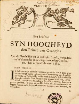 Vlugge Post-Tyding Anno 1689 : Een Brief van Syn Hoogheyd den Prince van Orangie; Aan de Geestelijke en Wereltlijke Lords, vergaderd tot Westmunster in dese tegenwoordige Conventie, den eersten February 1689