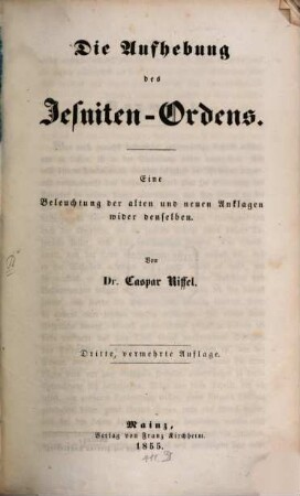 Die Aufhebung des Jesuiten-Ordens : eine Beleuchtung der alten und neuen Anklagen wider denselben
