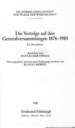 Die Görres-Gesellschaft zur Pflege der Wissenschaft, die Vorträge auf den Generalversammlungen : 1876 - 1985 ; ein Verzeichnis
