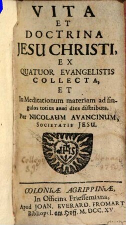 Vita Et Doctrina Jesu Christi : Ex Quatuor Evangelistis Collecta, Et In Meditationum materiam ad singulos totius anni dies distributa