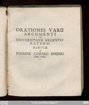 Orationes Varii Argumenti In Universitate Argentoratensi Habitae à Iohanne Casparo Khunio Prof. Publ.
